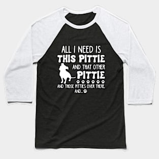 All I Need Is This Pittie _ That Other Pittie T-sh Baseball T-Shirt